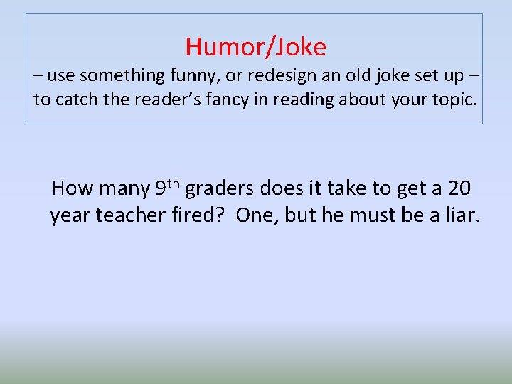 Humor/Joke – use something funny, or redesign an old joke set up – to