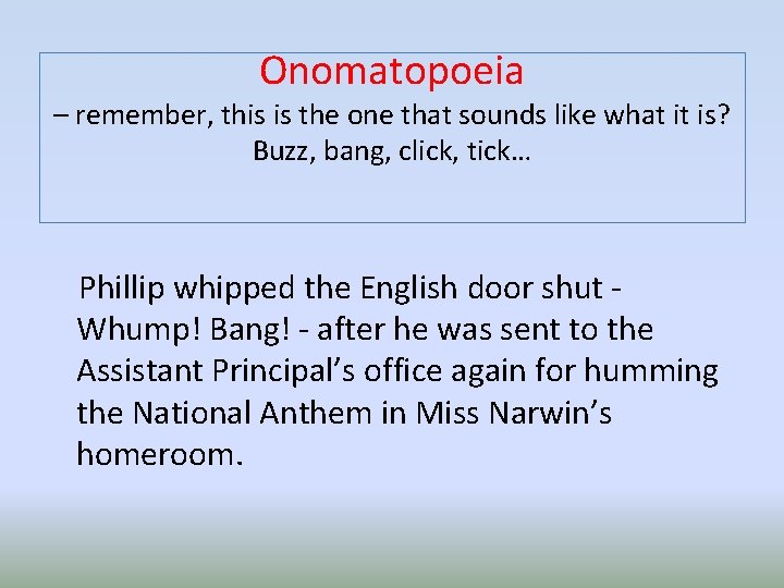 Onomatopoeia – remember, this is the one that sounds like what it is? Buzz,