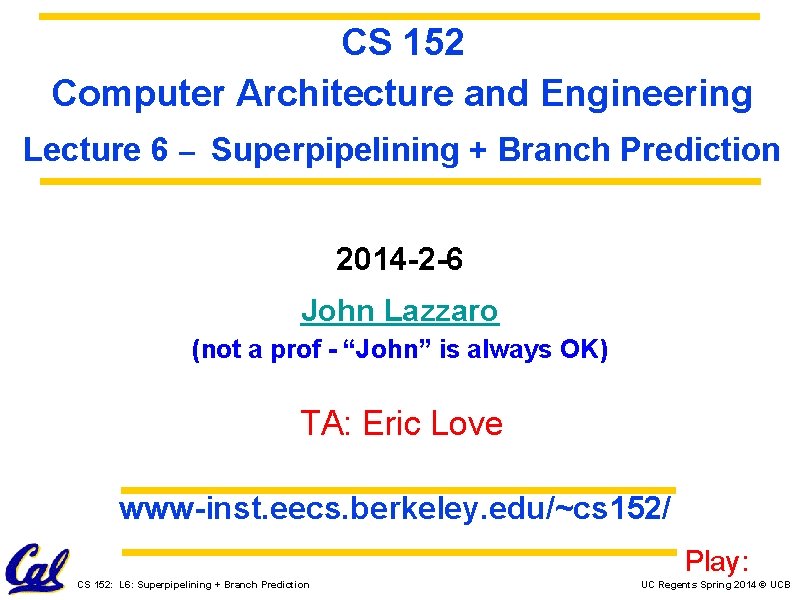 CS 152 Computer Architecture and Engineering Lecture 6 – Superpipelining + Branch Prediction 2014