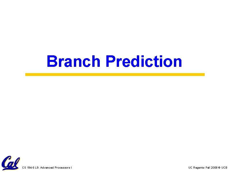 Branch Prediction CS 194 -6 L 9: Advanced Processors I UC Regents Fall 2008