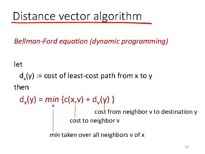 Distance vector algorithm Bellman-Ford equation (dynamic programming) let dx(y) : = cost of least-cost