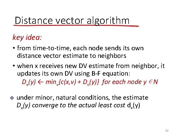 Distance vector algorithm key idea: • from time-to-time, each node sends its own distance