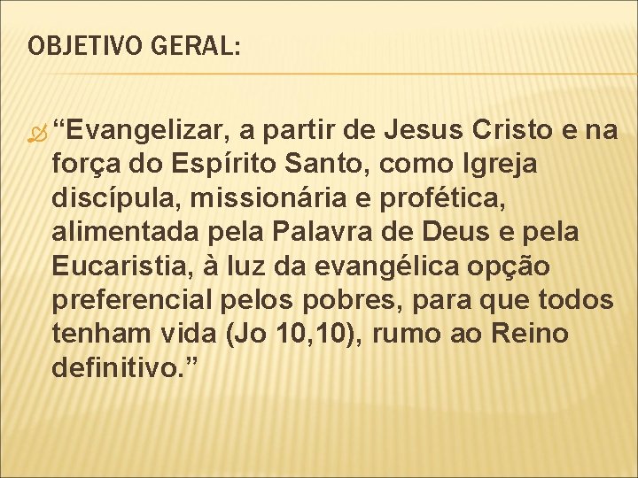 OBJETIVO GERAL: “Evangelizar, a partir de Jesus Cristo e na força do Espírito Santo,