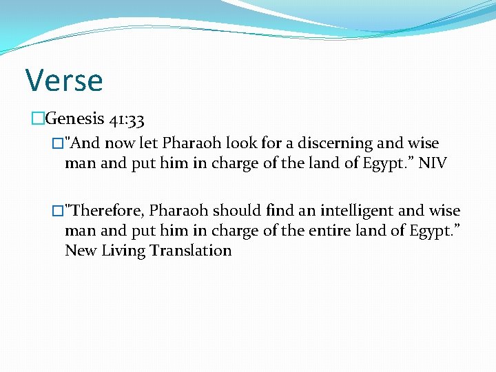 Verse �Genesis 41: 33 �"And now let Pharaoh look for a discerning and wise