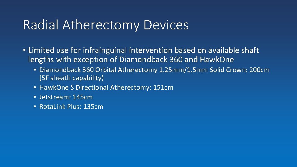 Radial Atherectomy Devices • Limited use for infrainguinal intervention based on available shaft lengths