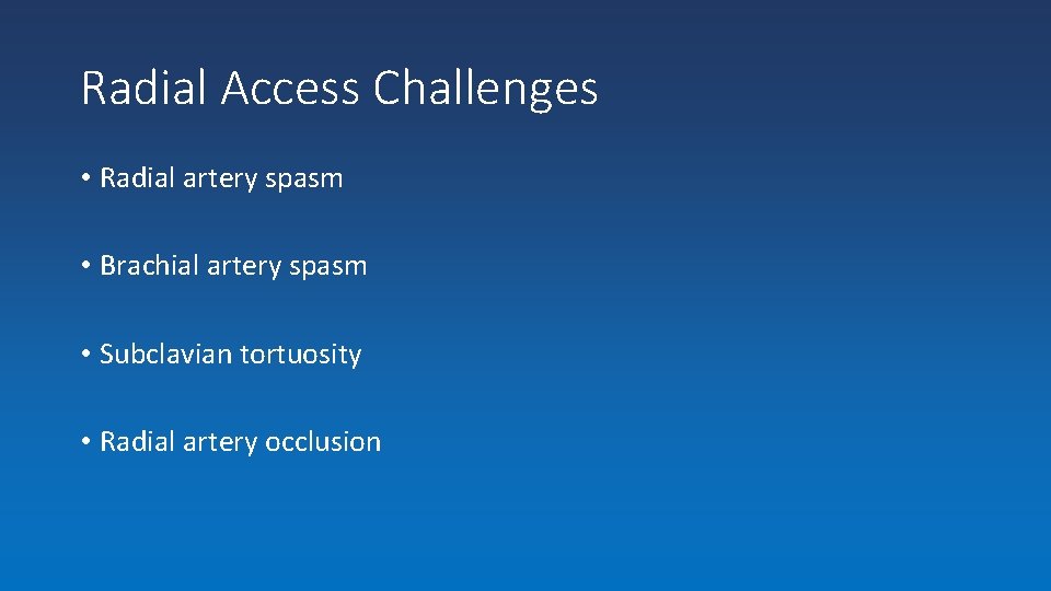 Radial Access Challenges • Radial artery spasm • Brachial artery spasm • Subclavian tortuosity