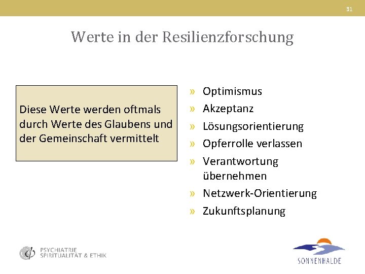 31 Werte in der Resilienzforschung Diese Werte werden oftmals durch Werte des Glaubens und