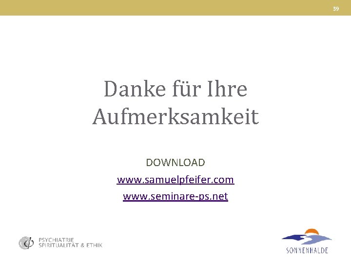 39 Danke für Ihre Aufmerksamkeit DOWNLOAD www. samuelpfeifer. com www. seminare-ps. net 