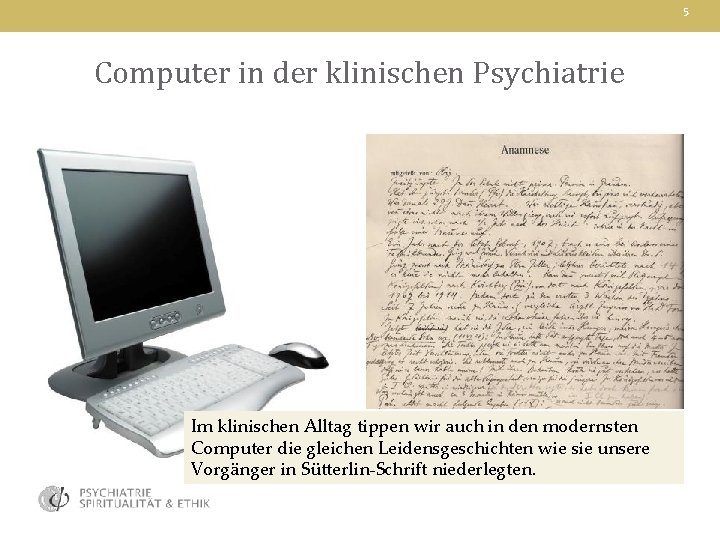 5 Computer in der klinischen Psychiatrie Im klinischen Alltag tippen wir auch in den