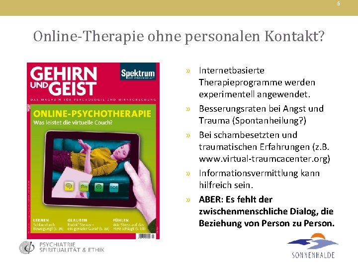 6 Online-Therapie ohne personalen Kontakt? » Internetbasierte Therapieprogramme werden experimentell angewendet. » Besserungsraten bei