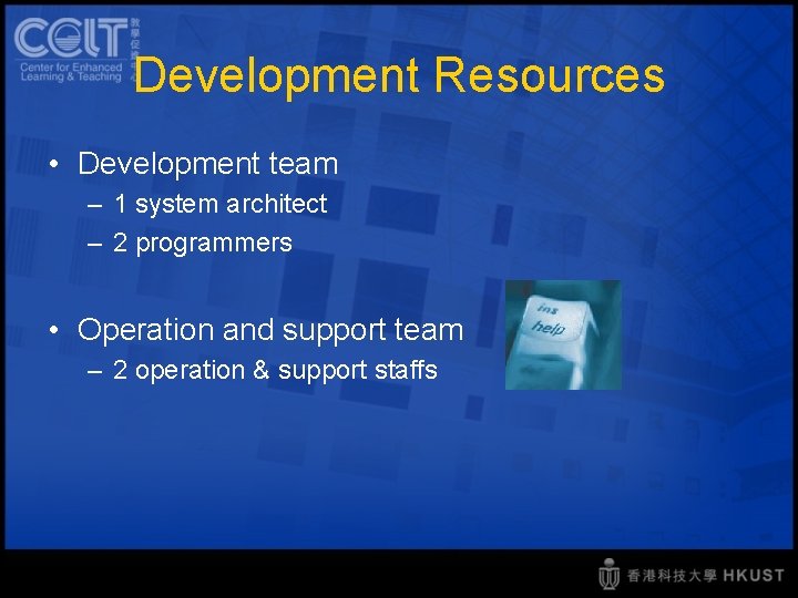 Development Resources • Development team – 1 system architect – 2 programmers • Operation