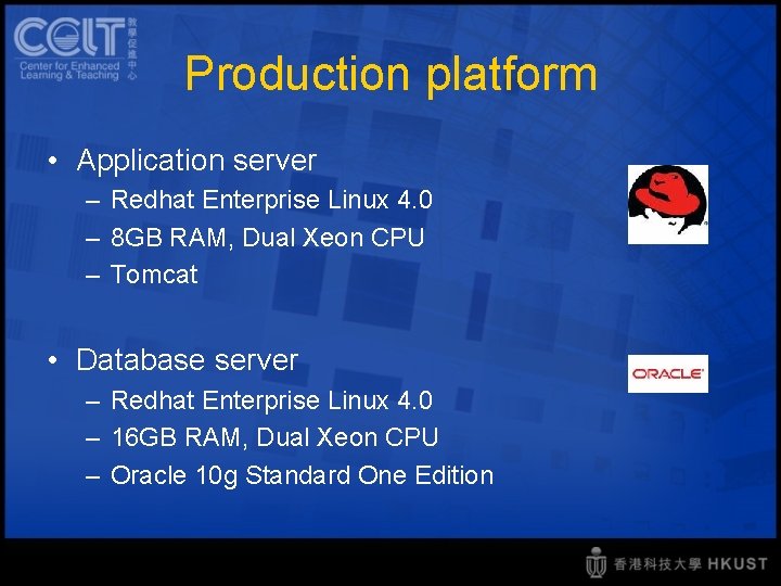 Production platform • Application server – Redhat Enterprise Linux 4. 0 – 8 GB
