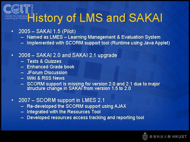 History of LMS and SAKAI • 2005 – SAKAI 1. 5 (Pilot) – Named