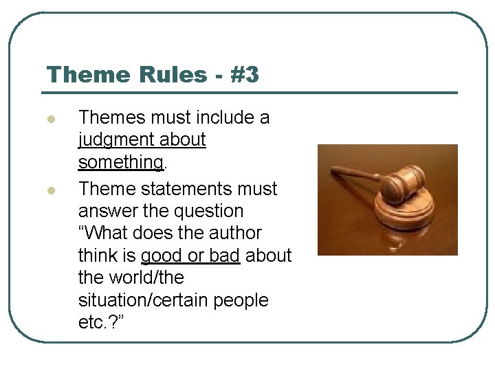 Theme Rules - #3 l l Themes must include a judgment about something. Theme