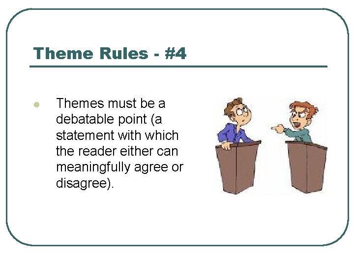 Theme Rules - #4 l Themes must be a debatable point (a statement with