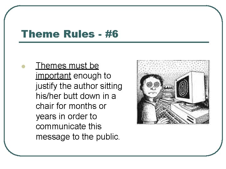 Theme Rules - #6 l Themes must be important enough to justify the author