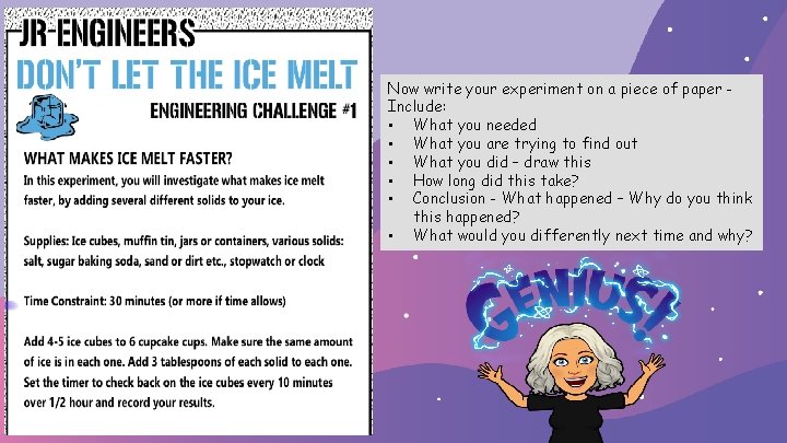 Now write your experiment on a piece of paper Include: • What you needed