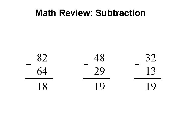 Math Review: Subtraction - 82 64 18 - 48 29 19 - 32 13