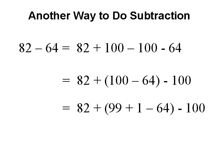 Another Way to Do Subtraction 82 – 64 = 82 + 100 – 100