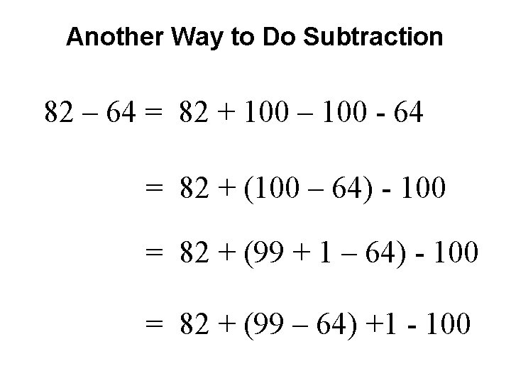 Another Way to Do Subtraction 82 – 64 = 82 + 100 – 100