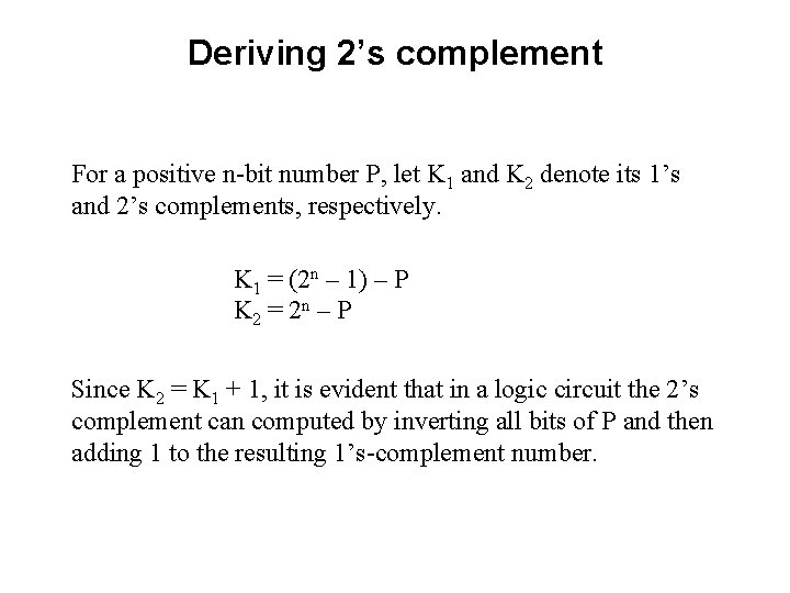 Deriving 2’s complement For a positive n-bit number P, let K 1 and K