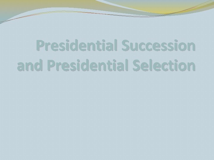 Presidential Succession and Presidential Selection 