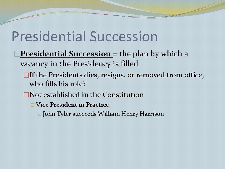 Presidential Succession �Presidential Succession = the plan by which a vacancy in the Presidency