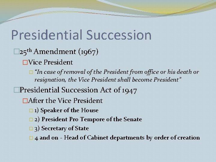Presidential Succession � 25 th Amendment (1967) �Vice President � “In case of removal Presidential Succession � 25 th Amendment (1967) �Vice President � “In case of removal