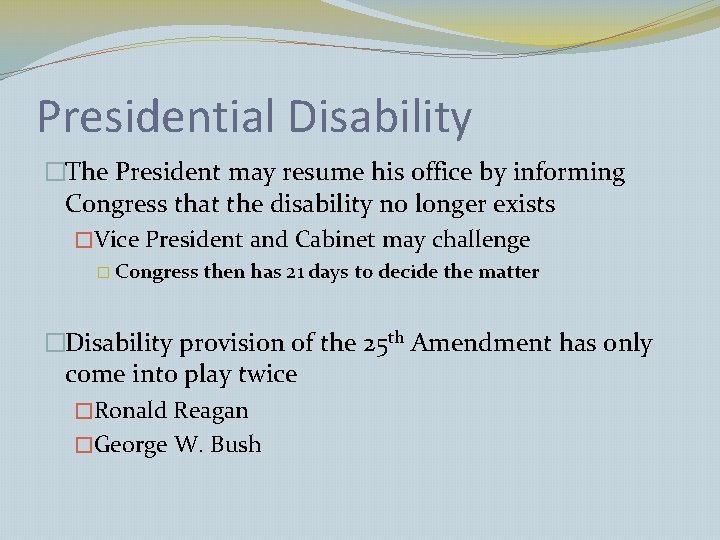Presidential Disability �The President may resume his office by informing Congress that the disability