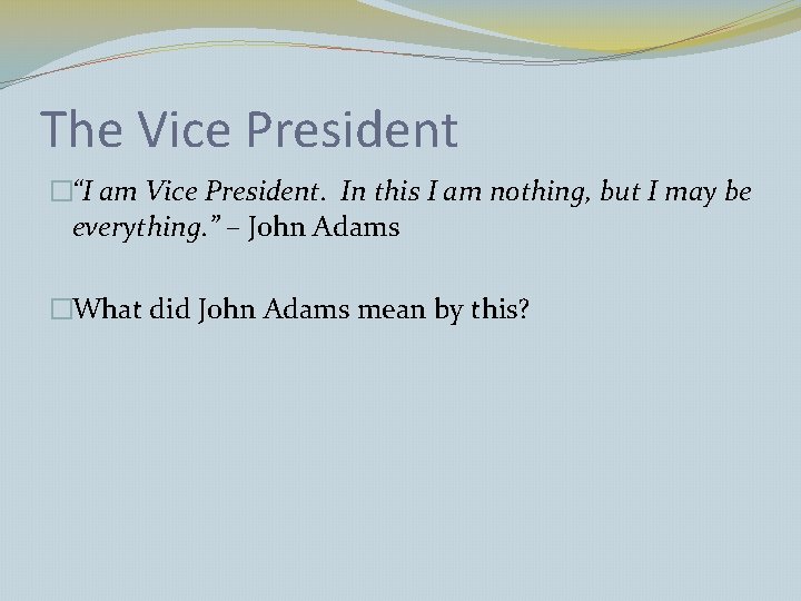 The Vice President �“I am Vice President. In this I am nothing, but I