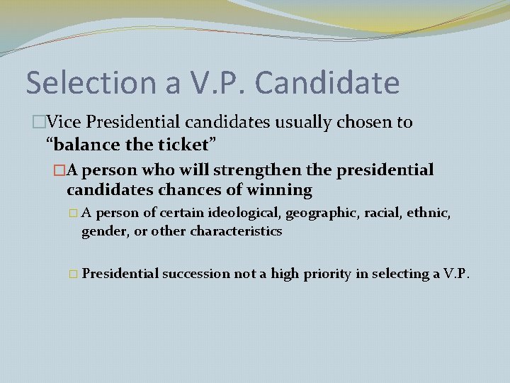 Selection a V. P. Candidate �Vice Presidential candidates usually chosen to “balance the ticket”