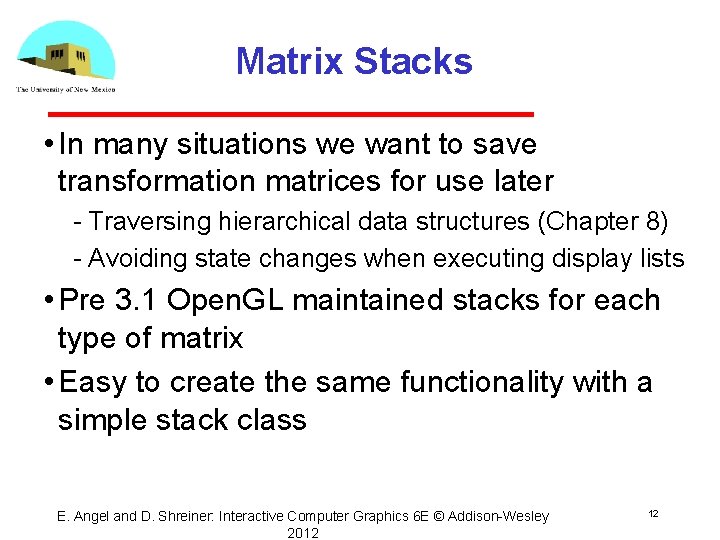 Matrix Stacks • In many situations we want to save transformation matrices for use