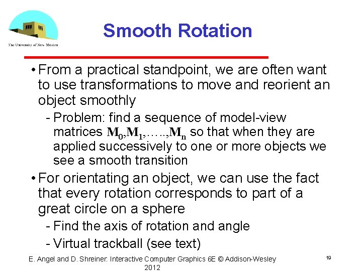 Smooth Rotation • From a practical standpoint, we are often want to use transformations
