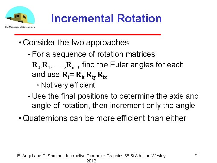 Incremental Rotation • Consider the two approaches For a sequence of rotation matrices R