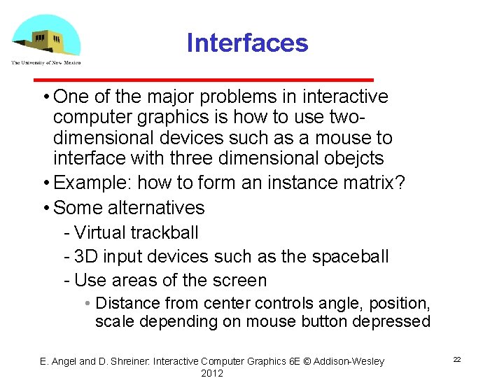 Interfaces • One of the major problems in interactive computer graphics is how to