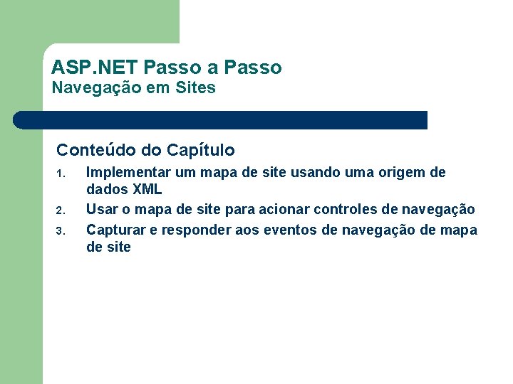 ASP. NET Passo a Passo Navegação em Sites Conteúdo do Capítulo 1. 2. 3.