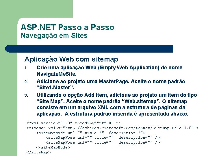 ASP. NET Passo a Passo Navegação em Sites Aplicação Web com sitemap 1. 2.