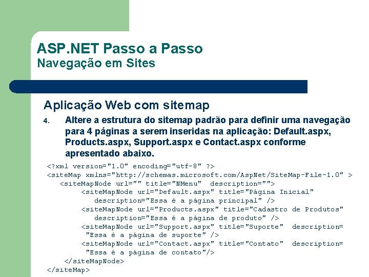 ASP. NET Passo a Passo Navegação em Sites Aplicação Web com sitemap 4. Altere