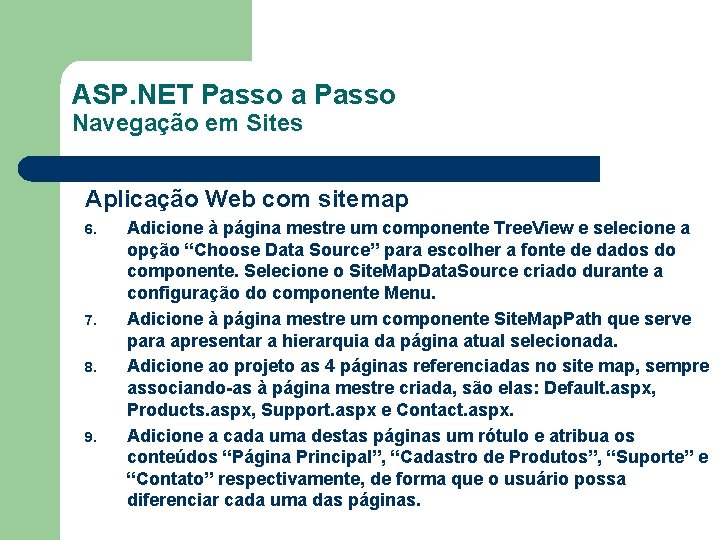 ASP. NET Passo a Passo Navegação em Sites Aplicação Web com sitemap 6. 7.