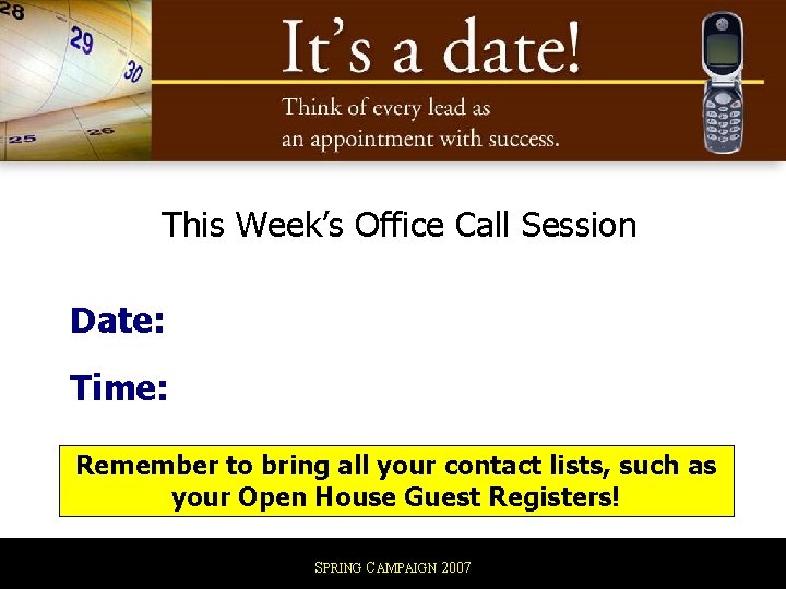 This Week’s Office Call Session Date: Time: Remember to bring all your contact lists, This Week’s Office Call Session Date: Time: Remember to bring all your contact lists,