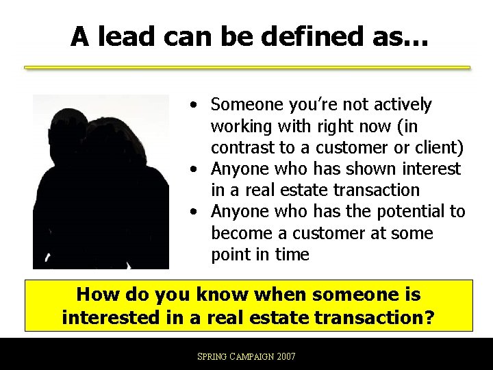 A lead can be defined as… • Someone you’re not actively working with right A lead can be defined as… • Someone you’re not actively working with right