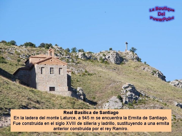 Real Basílica de Santiago En la ladera del monte Laturce, a 945 m se