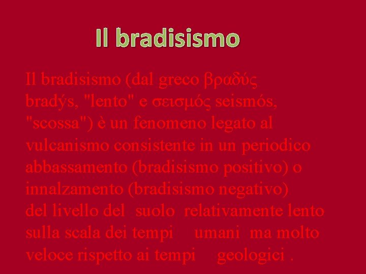 Il bradisismo (dal greco βραδύς bradýs, "lento" e σεισμός seismós, "scossa") è un fenomeno