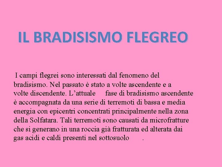 IL BRADISISMO FLEGREO I campi flegrei sono interessati dal fenomeno del bradisismo. Nel passato