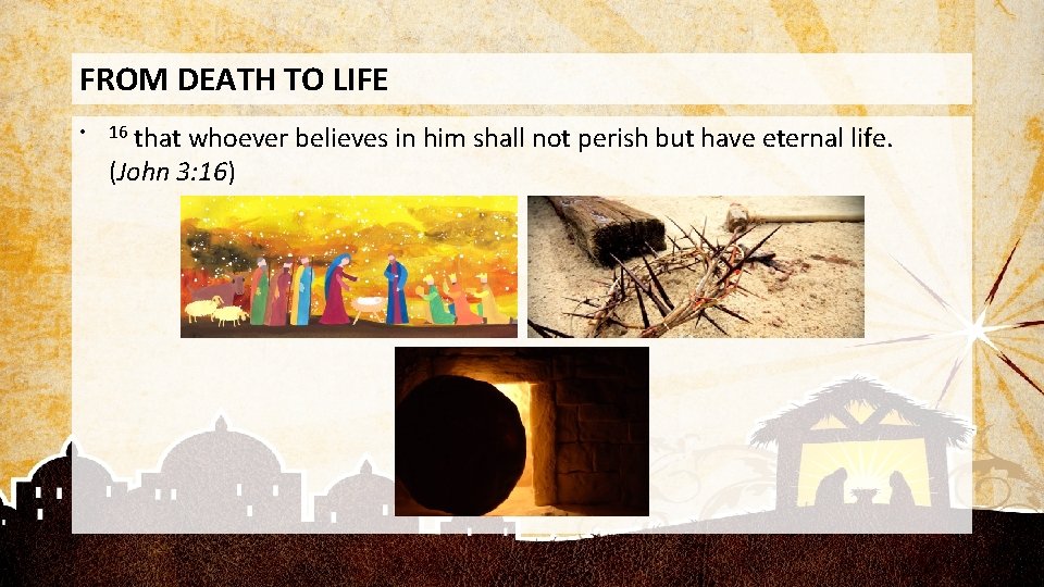 FROM DEATH TO LIFE • that whoever believes in him shall not perish but