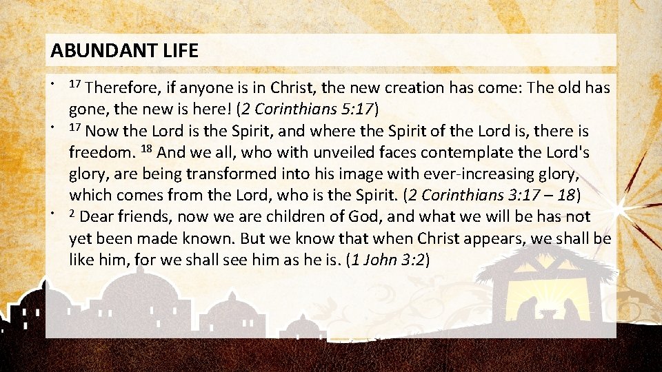 ABUNDANT LIFE • • Therefore, if anyone is in Christ, the new creation has