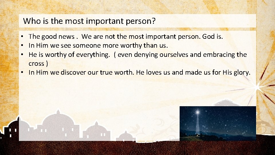 Who is the most important person? • The good news. We are not the