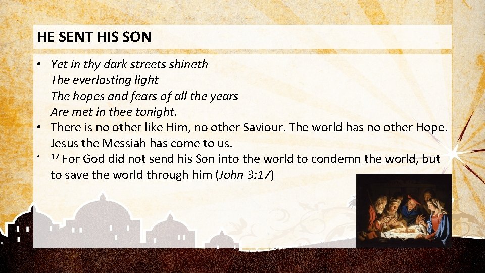 HE SENT HIS SON • Yet in thy dark streets shineth The everlasting light