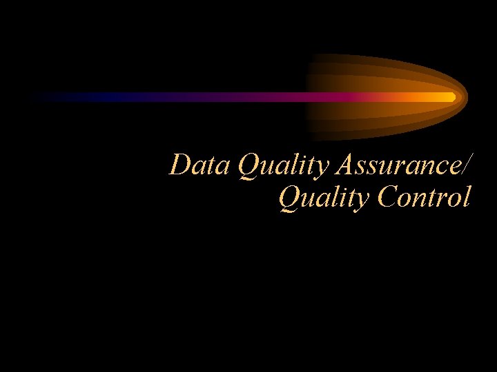 Data Quality Assurance/ Quality Control 