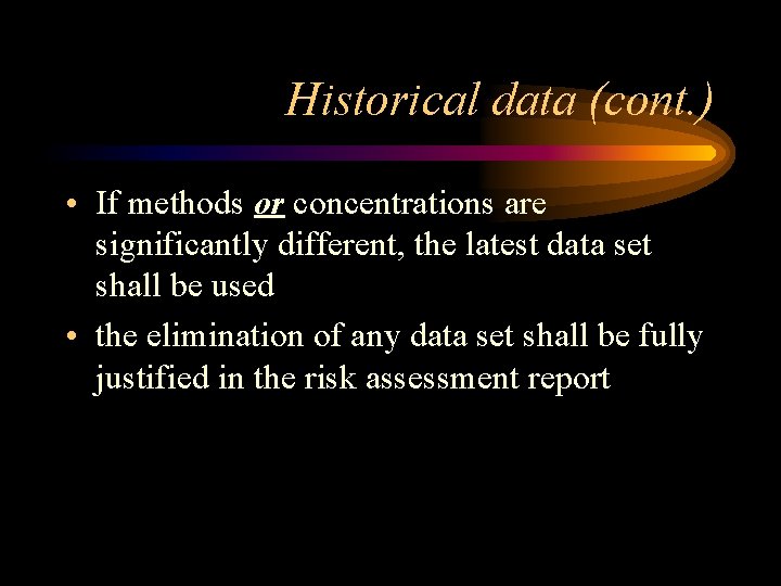 Historical data (cont. ) • If methods or concentrations are significantly different, the latest